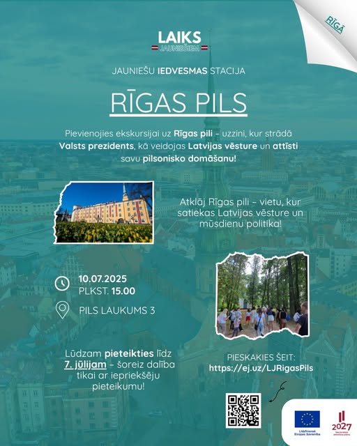 May be an image of 5 people and text that says 'LAIKS JAJNIESEM EM RIGA JAUNIEŠU IEDVESMAS STACIJA RIGAS PILS Pievienojies ekskursijai UZ Rigas pili - uzzini, kur strădă Valsts prezidents, kã veidojas Latvijas vesture un attisti savu pilsonisko domãšanu! Atklãj Rigas pili vietu, kur satiekas Latvijas vésture un müsdienu politika! 10.07.2025 PLKST.15.00 PLKST. 15.00 PILS LAUKUMS 3 Lüdzam pieteikties ITdz Z.jülijam šoreiz daliba tikai ar iepriekšeju pieteikumu! PIESKAKIES ŠEIT: https:// https://ej.uz/LJRigasPils LJRigasPils Lidufiraral 5 Cirapas swieniaa 2027 Sntenaa'