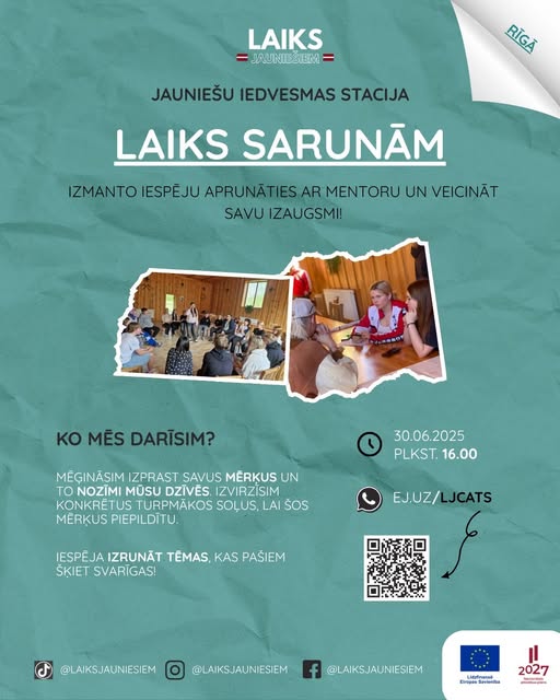 May be an image of 3 people, slow loris and text that says 'LAIKS JANIESIEM RIGA RĨGA JAUNIEŠU IEDVESMAS STACIJA LAIKS SARUNÃM IZMANTO IESPEJU APRUNATIESA AR MENTORU UN VEICINAT SAVU IZAUGSMI! Ko MẼS DARİSIM? MEGINASIM IZPRAST SAVUS MERKUS UN TO NOZIMI MÜSU DZIVES. IZVIRZISIM KONKRETUS TURPMAKOS SOLUS, LAI ŠOS MERKUS PIEPILDITU. 30.06.2025 PLKST.16.00 PLKST. 16.00 EJ.UZ/ EJ.UZ/LJCATS JCATS IESPEJA IZRUNĂT TÊMAS, KAS PAŠIEM ŠKIET SVARIGAS! @LAIKSJAUNIESIEM @LAIKSJAUNIESIEM f @LAIKSJAUNIESIEM Litafaasah Bmpe irapasasan 2027 3лAT'