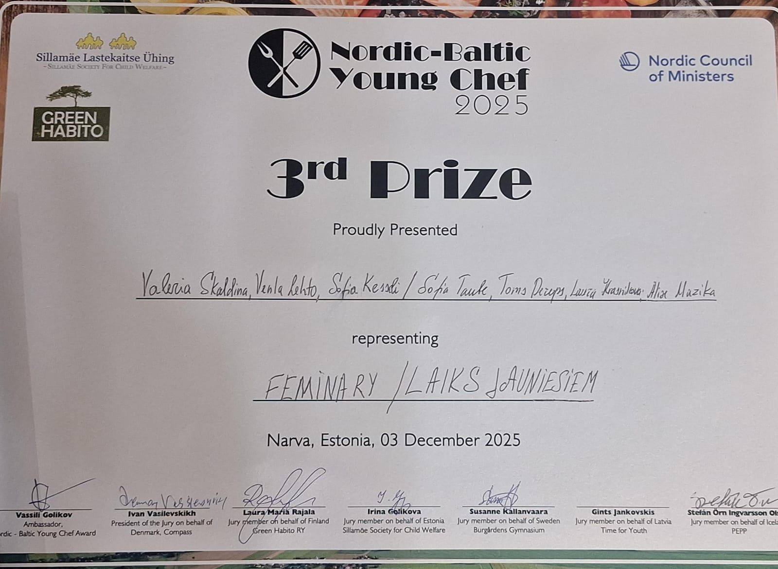 May be an image of text that says 'ชัมใใ Sillamäe SillamäeLastekaitseÜhing Lastekaitse Ühing Cιл GREEN HABO Nordic-Baltic Baltic Young Chef 2025 Nordic Council of Ministers 3rd Prize Proudly Presented Valeria Skeldina Venla hehto, Sofa Kesli 6opa Tauk Tomms AKиep Lauia traeileus Ahix Mazika representing FEMINARY /LAIKS JAUNIESIEM Narva, Estonia, 03 December 2025 Vassili Gollkov bassador, alticYoung rdk- Award Aimanlestesnicy Deanan 있&해하다 Vasilevskikh Rajala President othej behall urymembe cbehar orF Finland Denmark Compass Green Habito RY Y Irina Golikova Estonia Niidv Welare Silamde Sooety Susanne 5weden Burgardens Gymnasium Gints Jankovskis behalf Labvia Time Youth efuOv Stelán Ingvarsson OI Juymember cel PEPP'